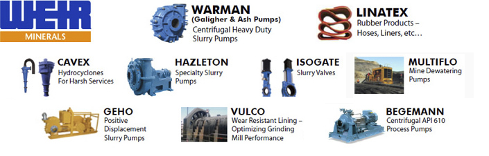 Weir Minerals- Warman (Galigher & Ash Pumps) Centrifugal Heavy Duty Slurry Pumps. Floway: Vertical Turbine Pumps. Multiflo: Mine Dewatering Pumps. Cavex: Hydrocyclones for Harsh Services. Geho: Positive Displacement Slurry Pumps. Vulco: Wear Resistant Lining - Optimizing Grinding Mill Performance. Hazleton: Specialty Slurry Pumps. Linatex: Rubber Products - Hoses, Liners, etc.  Isogate: Slurry Valves. Begemann: Centrifugal API 610 Process Pumps.
